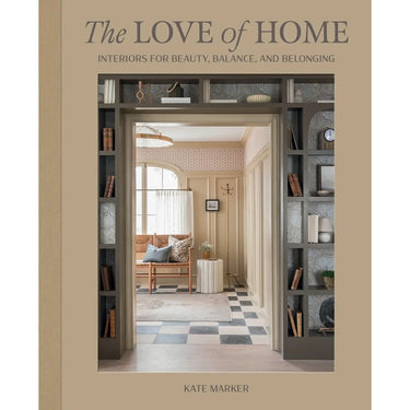 The Love of Home: Interiors for Beauty, Balance and Belonging
